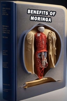 Benefits Of Moringa: Explore the Health Benefits of Moringa - Prioritize Nutrient-Rich Superfood! B0CFZKZGHQ Book Cover