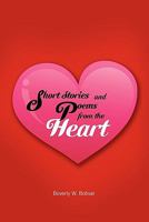 Short Stories and Poems from the Heart 1456894129 Book Cover