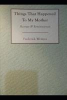 Things That Happened To My Mother: Hearsay & Reminiscences (Words Of Wemyss Book 1) 108208686X Book Cover