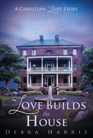 Love Builds the House : A Christian Love Story 1643457039 Book Cover