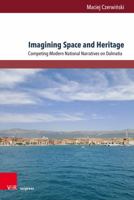 Imagining Space and Heritage: Competing Modern National Narratives Over Dalmatia 384711901X Book Cover