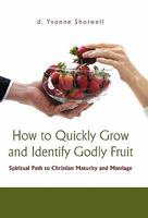How to Quickly Grow and Identify Godly Fruit: Spiritual Path to Christian Maturity and Marriage 1450297587 Book Cover