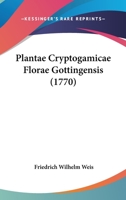 Plantae Cryptogamicae Florae Gottingensis (1770) 1166188957 Book Cover