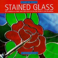 Stained Glass: Get Started in a New Craft With Easy-To-Follow Projects for Beginners (Start-a-Craft Series) 0785810056 Book Cover
