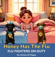 Honey Has the Flu: Flu Fighters on Duty B0FTS4PBWW Book Cover