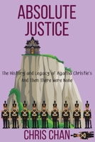 Absolute Justice: The History and Legacy of Agatha Christie's And Then There Were None (Chris Chan's Nonfiction Mystery Criticism) B0GS44W1BT Book Cover