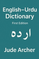 English–Urdu Dictionary: A Practical Bilingual Reference for Students, Teachers & Everyday Learners B0G6G7NY15 Book Cover