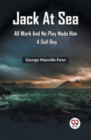 Jack At Sea All Work And No Play Made Him A Dull Boy 9361425218 Book Cover