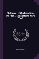 Statement of qualifications for pier 3, Charlestown navy yard 1379158311 Book Cover