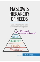 Maslow's Hierarchy of Needs: Gain vital insights into how to motivate people 2806269342 Book Cover
