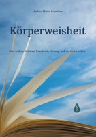 Körperweisheit: Eine andere Sicht auf Krankheit, Heilung und ein freies Leben (German Edition) 3819294198 Book Cover