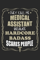 They Call Me Medical Assistant Because Hardcore Badass Scares People: Personalized for Women or Men, Personalized Gift Perfect for anyone working in the Medical Industry. Doctors, Nurses, Med School S 1698880944 Book Cover