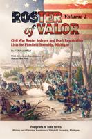 Roster of Valor, Volume 2: Civil War Roster Indexes and Draft Registration Lists for Pittsfield Township, Michigan (Footprints in Time Series: History ... Locations of Pittsfield Township, Michigan) 087650411X Book Cover