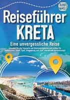 Reiseführer Kreta - Eine unvergessliche Reise: Erkunden Sie alle Traumorte und Sehenswürdigkeiten und erleben Sie Kulinarisches, Action, Spaß, ... interaktivem Kartenkonzept) (German Edition) 3989357875 Book Cover