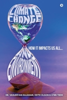 Climate Change and Environment: How It Impacts Us All B0B12TW9K2 Book Cover