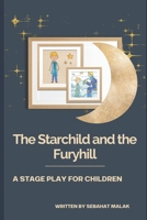 Starchild and the Furyhill: A stage play for children 1790238722 Book Cover