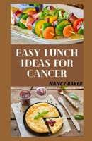 Easy Lunch Ideas for Cancer B09FCHR88M Book Cover