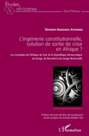 L'ingénierie constitutionnelle, solution de sortie de crise en Afrique ?: Les exemples de l'Afrique du Sud, de la République démocratique du Congo, du ... (Études Africaines) (French Edition) 2343075379 Book Cover