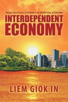 Interdependent Economy: From Political Economy to Spiritual Economy 1663267707 Book Cover