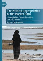The Political Appropriation of the Muslim Body: Islamophobia, Counter-Terrorism Law and Gender 303068895X Book Cover