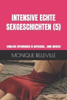 INTENSIVE ECHTE SEXGESCHICHTEN (5): SINNLICHE ERFAHRUNGEN ZU AUFREGEND... OHNE GRENZEN (MONIQUE UND DAS VERGNÜGEN DES SEX) B0C1J2MNKQ Book Cover