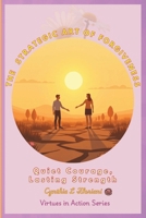 THE STRATEGIC ART OF FORGIVENESS Quiet Courage, Lasting Strength (Virtues in Action Series: Unlocking the Power of Virtues) B0FGX346DM Book Cover