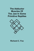The Adductor Muscles of the Jaw In Some Primitive Reptiles 1023332655 Book Cover