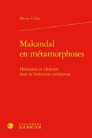Makandal En Metamorphoses: Heroismes Et Identites Dans La Litterature Caribeenne (French Edition) 2406166414 Book Cover