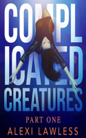 Complicated Creatures: Part One 0692209654 Book Cover