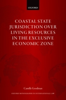 Coastal State Jurisdiction Over Living Resources in the Exclusive Economic Zone 0192896849 Book Cover