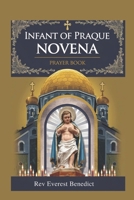 Infant of Praque Novena: "A Nine-Day Devotional Journey to the Heart of Jesus, the Divine Infant" B0DYXZ1NXS Book Cover