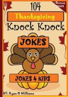 104 Funny Thanksgiving Knock Knock Jokes 4 kids 1494411741 Book Cover
