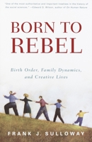 Born to Rebel: Birth Order, Family Dynamics and Creative Lives 0679442324 Book Cover