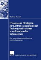 Erfolgreiche Strategien Zur Kontrolle Auslandischer Tochtergesellschaften in Multinationalen Unternehmen: Eine Agency-Theoretisch Fundierte Empirische Analyse 3835008684 Book Cover