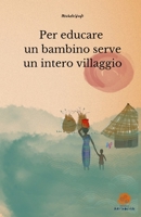 Per educare un bambino serve un intero villaggio (Italian Edition) B0H1QH1LRS Book Cover