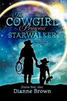 The Cowgirl Princess and Starwalker: My Mother's Story 1452554420 Book Cover