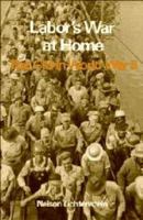 Labor's War at Home: The CIO in World War II (Labor in Crisis) 1592131972 Book Cover