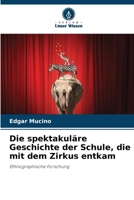 Die spektakuläre Geschichte der Schule, die mit dem Zirkus entkam 6206878902 Book Cover