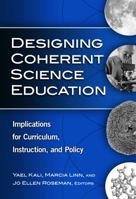 Designing Coherent Science Education: Implications for Curriculum, Instruction, and Policy (Technology, Education--Connections Series) (Technology, Education--Connections Series) 0807749133 Book Cover