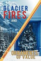 Glacier Fires and Ornaments of Value 1961254085 Book Cover