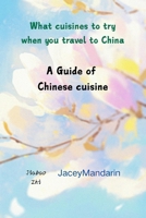 What cuisines to try when you travel to China: A Guide of Chinese cuisine (JaceyMandarin series) B0FKGRC2K5 Book Cover