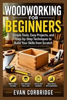 WOODWORKING FOR BEGINNERS: Simple Tools, Easy Projects, and Step-by-Step Techniques to Build Your Skills from Scratch B0GZVGNTB7 Book Cover