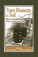 Trace Elements In Soil: Bioavailability, Flux, And Transfer 0367578832 Book Cover