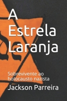 A Estrela Laranja: Sobrevivente do Holocausto Nazista 1694968499 Book Cover