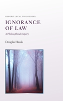 Ignorance of Law: A Philosophical Inquiry (Oxford Legal Philosopies) 0190604689 Book Cover
