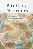 Pituitary Disorders: Insights from a Clinical Practice of Neuroendocrinology B0GRM6TGJF Book Cover