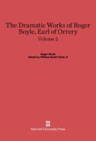 The Dramatic Works of Roger Boyle, Earl of Orrery. Volume 2 0674730232 Book Cover