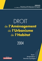 Droit de l'Aménagement, de l'Urbanisme, de l'Habitat - 2004: Textes - Jurisprudence - Doctrine et pratiques (French Edition) 2281124614 Book Cover