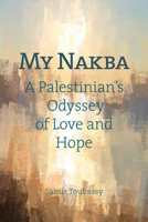 My Nakba: A Palestinian's Odyssey of Love and Hope 1623719178 Book Cover