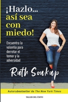 ¡Hazlo... así sea con miedo!: Encuentra la valentía para derrotar el temor y la adversidad (Spanish Edition) 1607389045 Book Cover